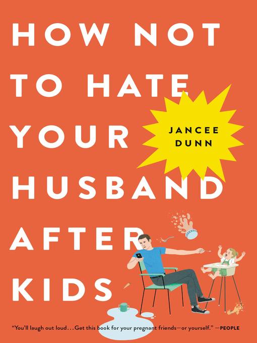 Title details for How Not to Hate Your Husband After Kids by Jancee Dunn - Wait list
